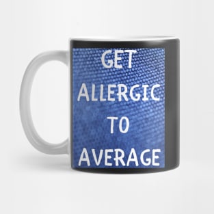 Get allergic to average Mug